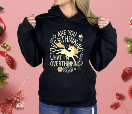 Horse Are You Overthinking What I’m Overthinking Shirt 