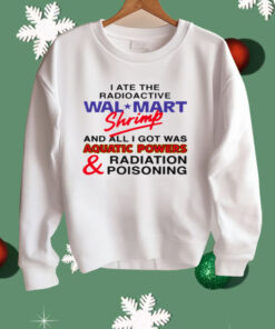 I Ate The Radioactive Shrimp And All I Got Was Shirt