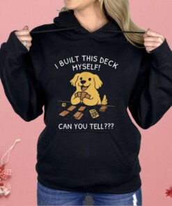 I Built This Deck Myself Can You Tell Dog Shirt