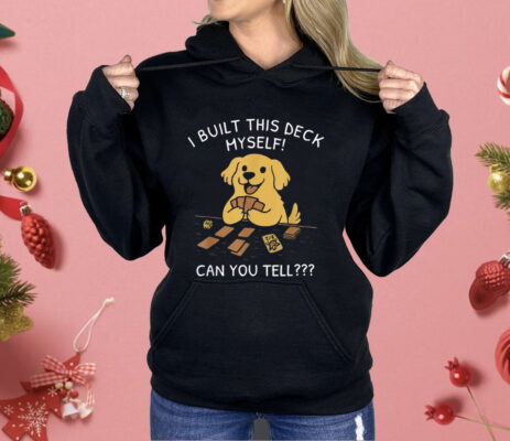 I Built This Deck Myself Can You Tell Dog Shirt