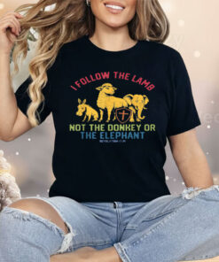 I Follow The Lamb Not The Donkey Or The Elephant Shirt