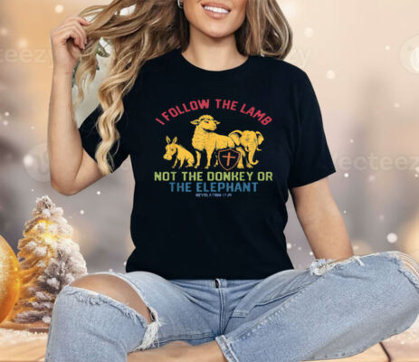 I Follow The Lamb Not The Donkey Or The Elephant Shirt