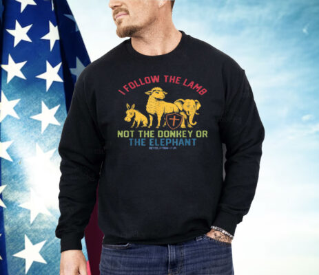 I Follow The Lamb Not The Donkey Or The Elephant Shirt