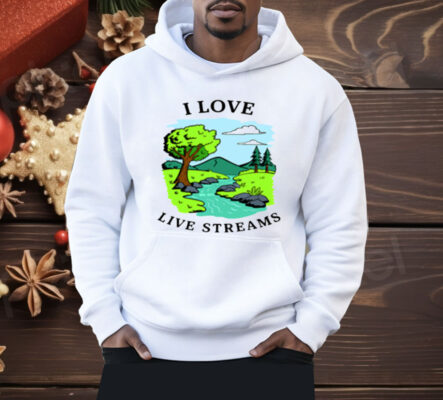 I Love Live Streams Shirt