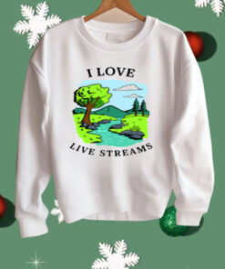 I Love Live Streams Shirt