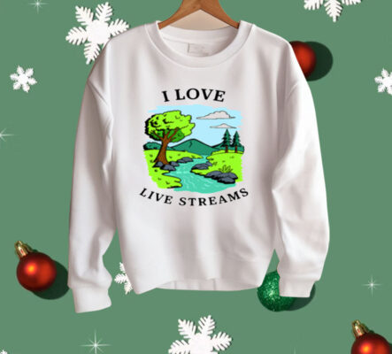 I Love Live Streams Shirt