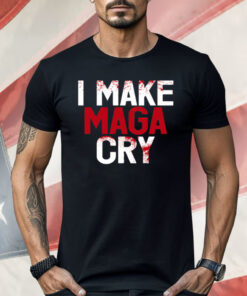 I Make MAGA Cry Shirt