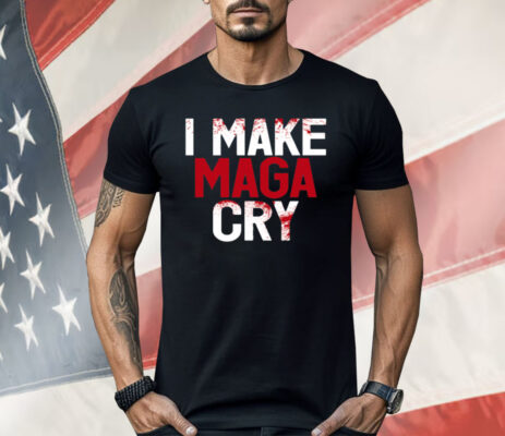 I Make MAGA Cry Shirt