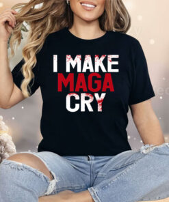I Make MAGA Cry Shirt
