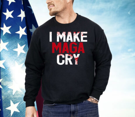 I Make MAGA Cry Shirt