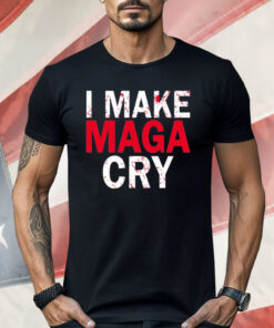 I Make MAGA Cry Shirt