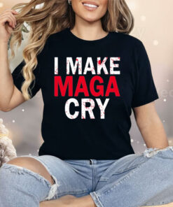 I Make MAGA Cry Shirt