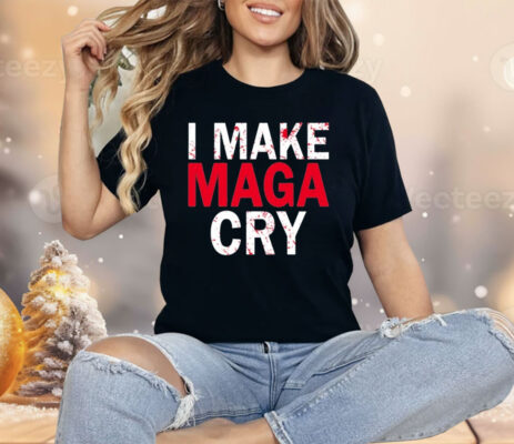 I Make MAGA Cry Shirt