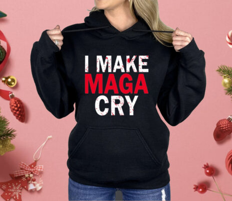 I Make MAGA Cry Shirt