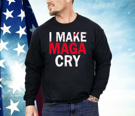 I Make MAGA Cry Shirt