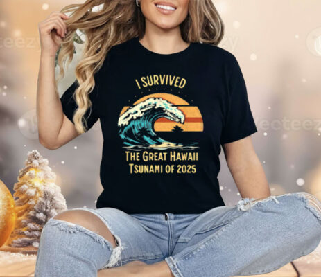 I Survived The Great Hawaii Tsunami Of 2025 Shirt