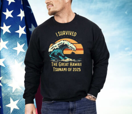 I Survived The Great Hawaii Tsunami Of 2025 Shirt