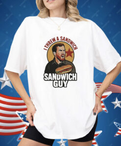 I Threw A Sandwich Guy Shirt