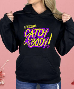 I Came To Catch A Body Shirt