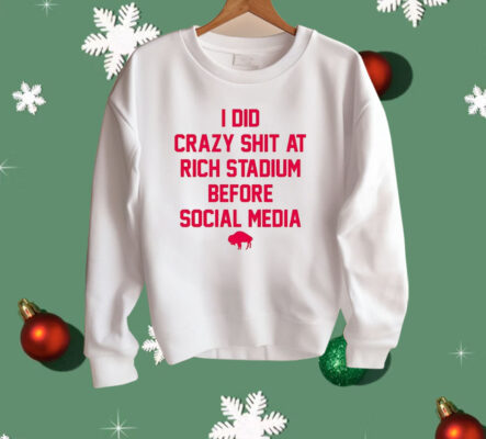 I Did Crazy Shit At Rich Stadium Before Social Media Shirt 