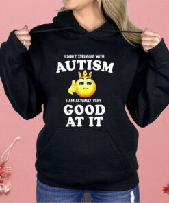 I Don’t Struggle With Autism I’m Actually Very Good At It Shirt