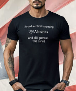 I Found A Critical Bug Using Almanax Shirt