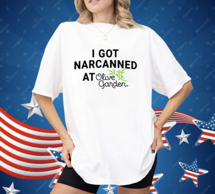 I Got Narcanned At Olive Garden Shirt