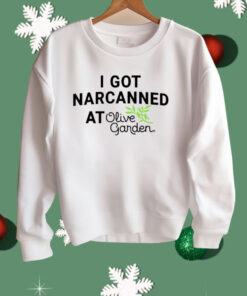 I Got Narcanned At Olive Garden Shirt