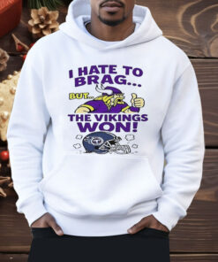 I Hate To Brag But The Minnesota Vikings Won Shirt