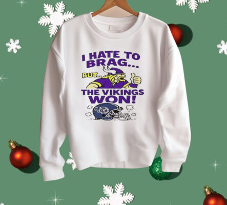 I Hate To Brag But The Minnesota Vikings Won Shirt