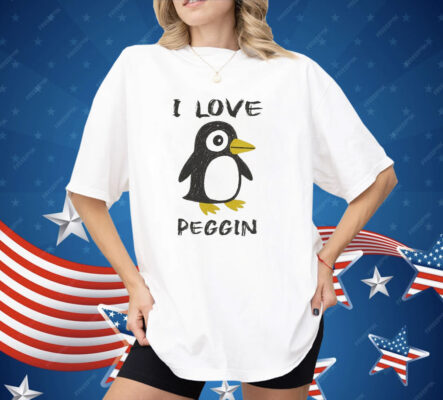 I love Pegging Penguin Shirt