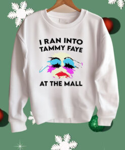 I Ran Into Tammy Faye at the Mall Shirt