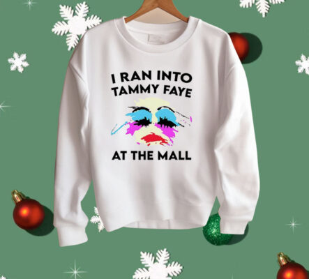 I Ran Into Tammy Faye at the Mall Shirt