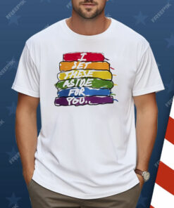 I Set These Aside For You Shirt