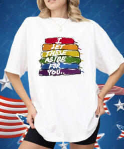 I Set These Aside For You Shirt