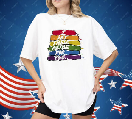 I Set These Aside For You Shirt