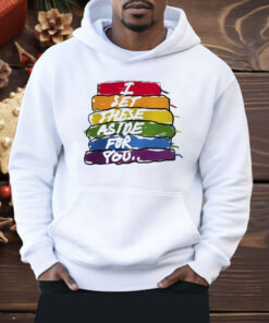 I Set These Aside For You Shirt