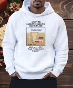I Went To Saddam Hussein’s Hiding Place And All I Got Was This Lousy Shirt