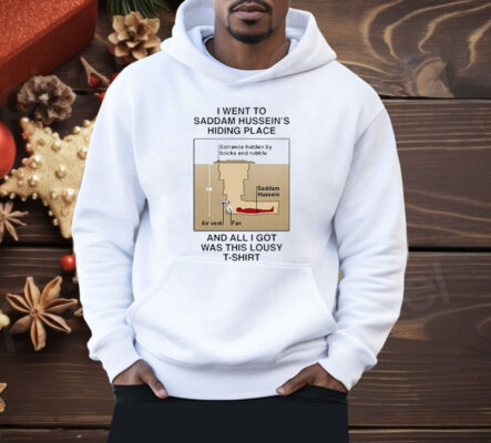 I Went To Saddam Hussein’s Hiding Place And All I Got Was This Lousy Shirt