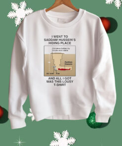 I Went To Saddam Hussein’s Hiding Place And All I Got Was This Lousy Shirt