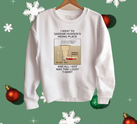 I Went To Saddam Hussein’s Hiding Place And All I Got Was This Lousy Shirt