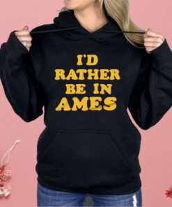 I’d Rather Be In Ames Iowa Shirt