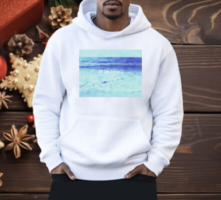 I’ll Be at the Beach Shirt