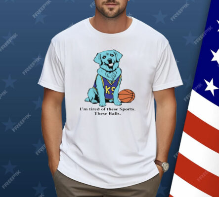 I'm Tired Of These Sports These Balls Shirt