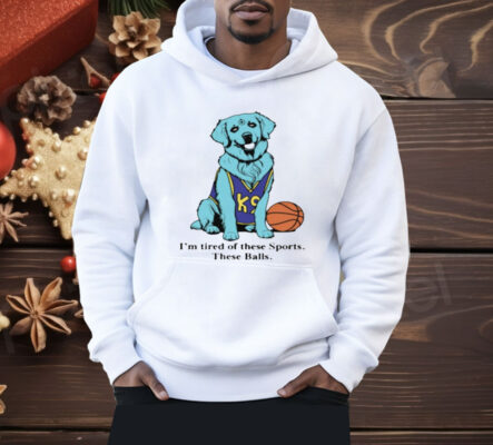 I'm Tired Of These Sports These Balls Shirt