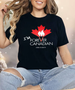 I’m Forever Canadian Living in Alberta Shirt