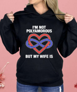 I’m Not Polyamorous But My Wife Is Shirt