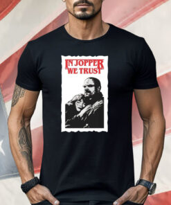 In Jopper We Trust Shirt