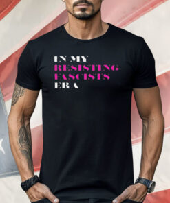 In My Resisting Fascists Era Shirt