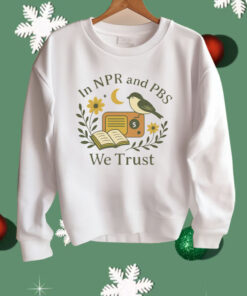 In Npr and PBS We Trust Shirt